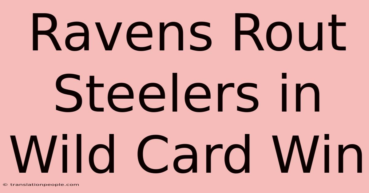 Ravens Rout Steelers In Wild Card Win