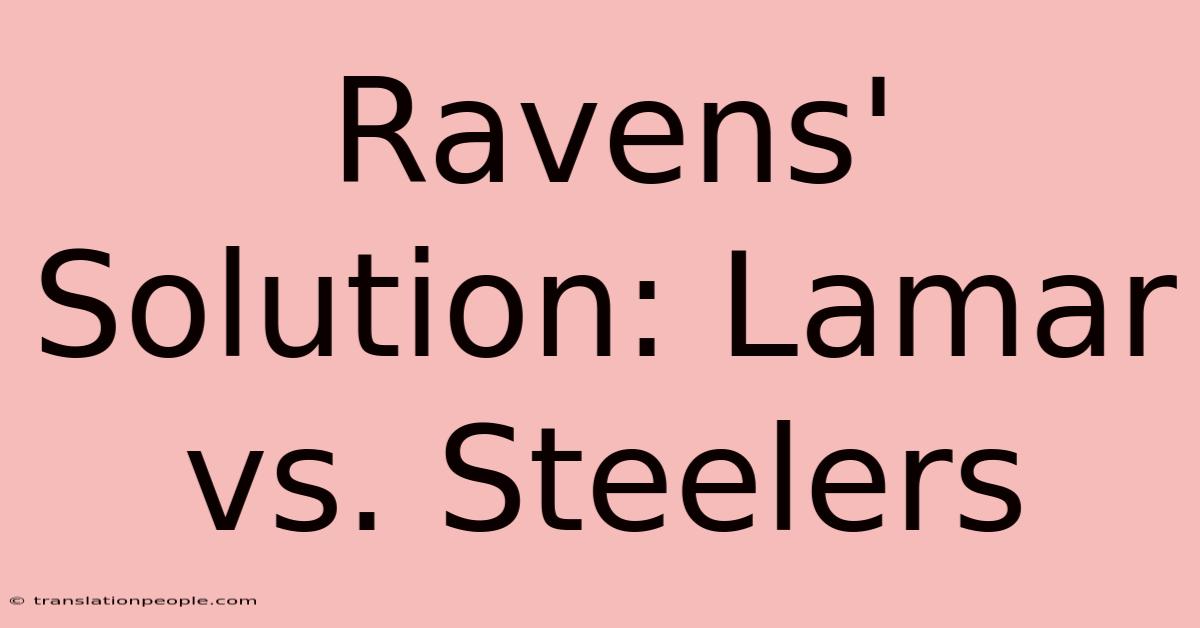 Ravens' Solution: Lamar Vs. Steelers