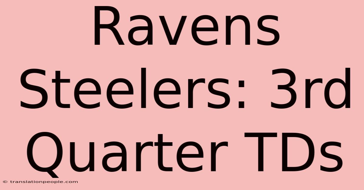 Ravens Steelers: 3rd Quarter TDs