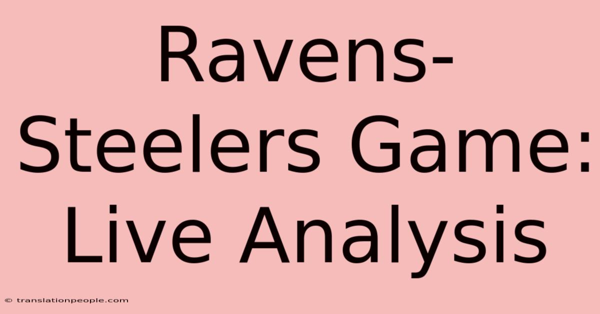 Ravens-Steelers Game: Live Analysis