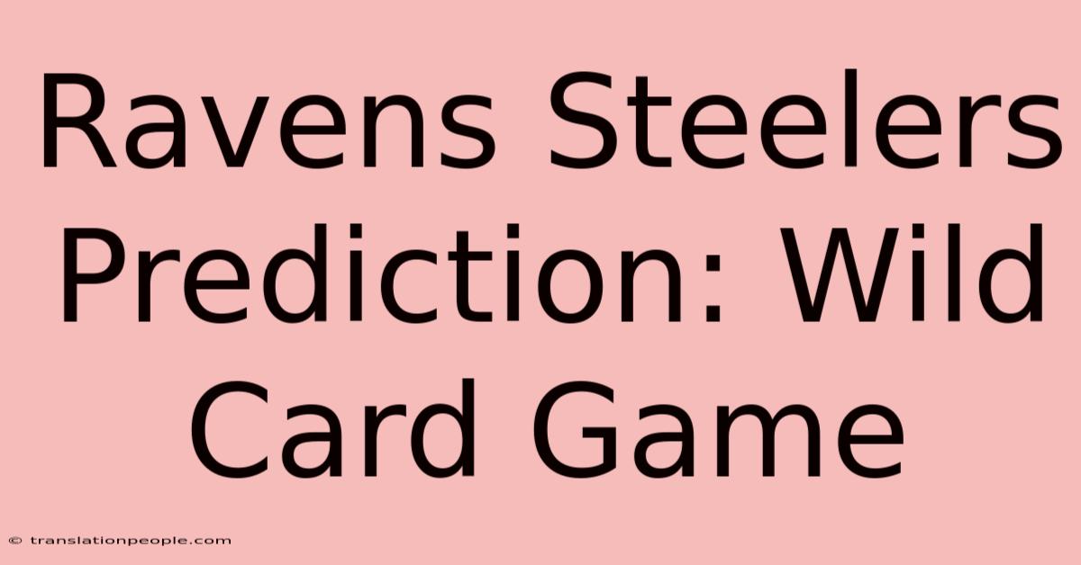 Ravens Steelers Prediction: Wild Card Game