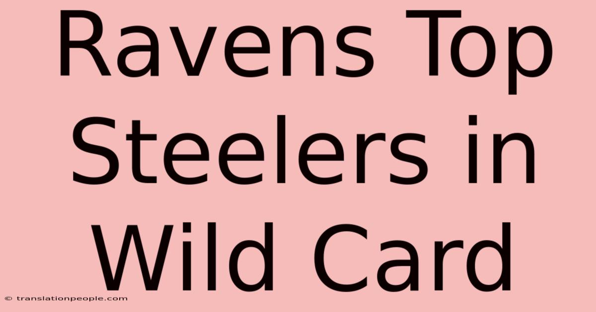 Ravens Top Steelers In Wild Card