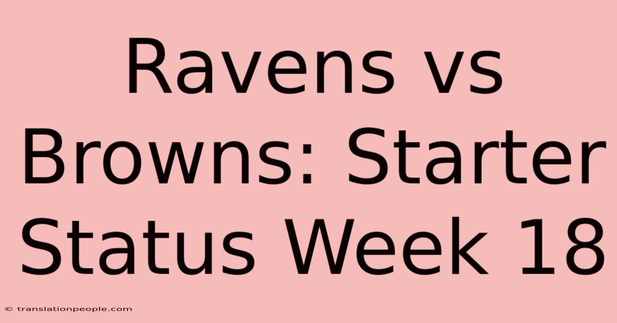 Ravens Vs Browns: Starter Status Week 18