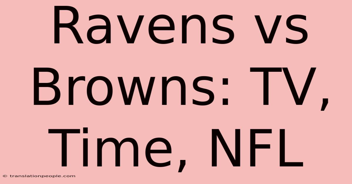 Ravens Vs Browns: TV, Time, NFL