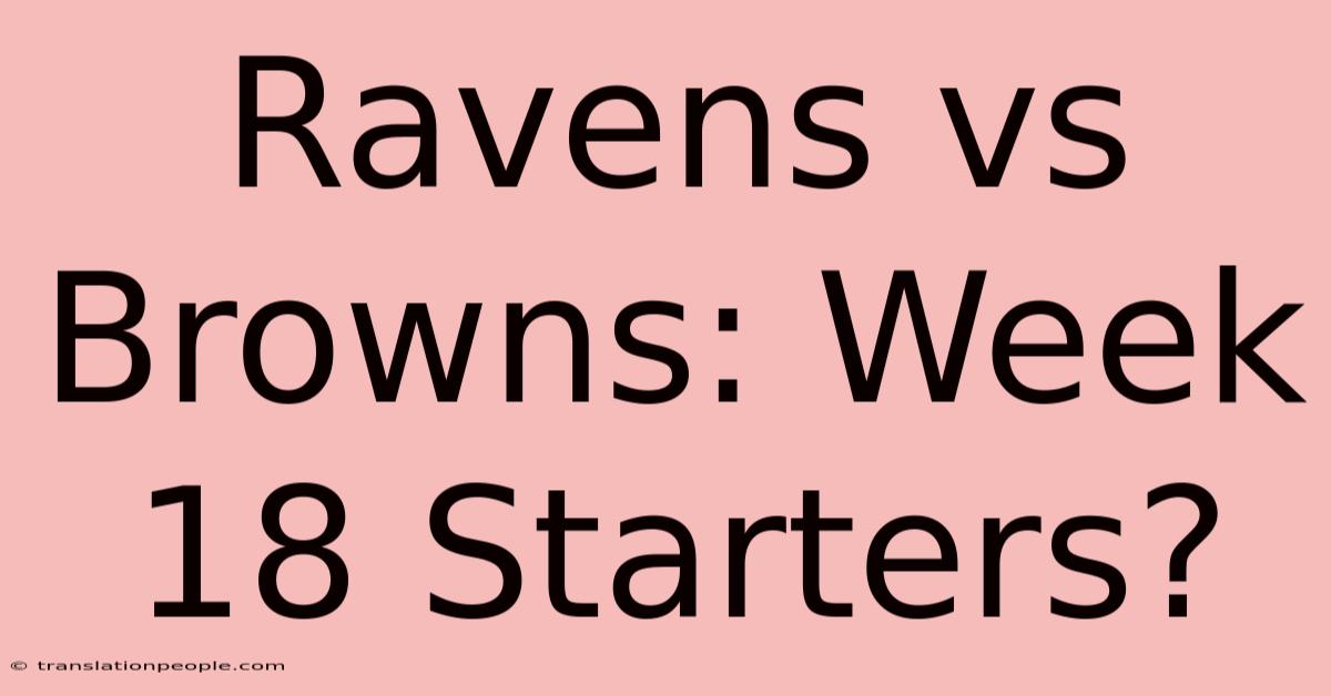 Ravens Vs Browns: Week 18 Starters?