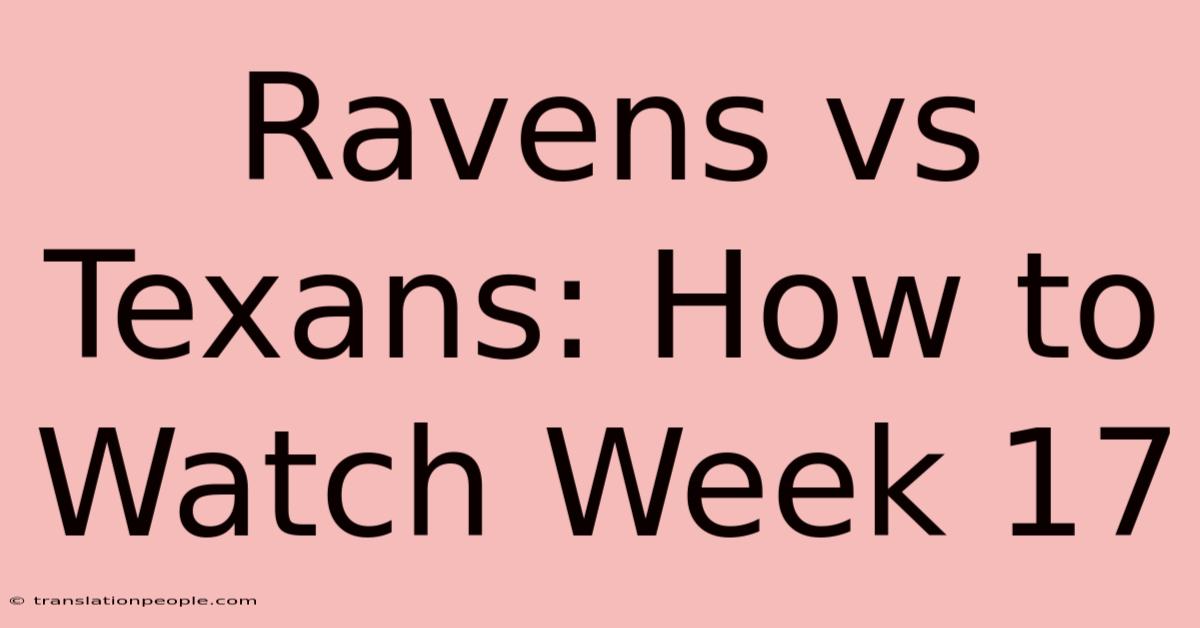 Ravens Vs Texans: How To Watch Week 17