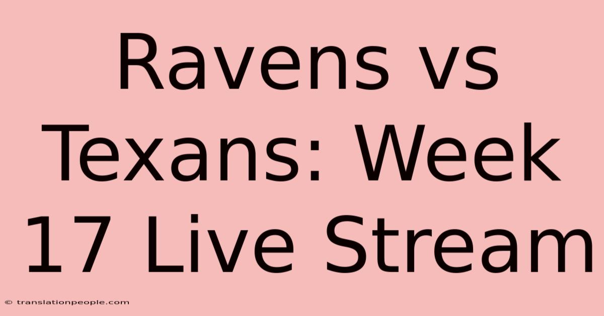 Ravens Vs Texans: Week 17 Live Stream