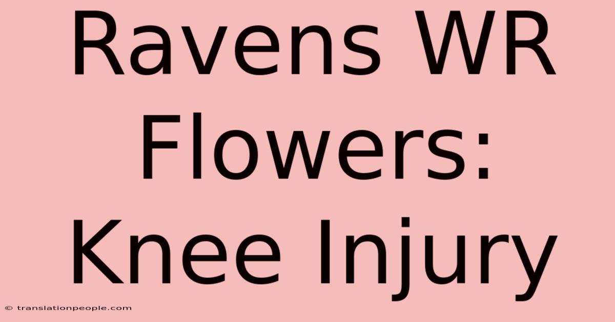 Ravens WR Flowers: Knee Injury