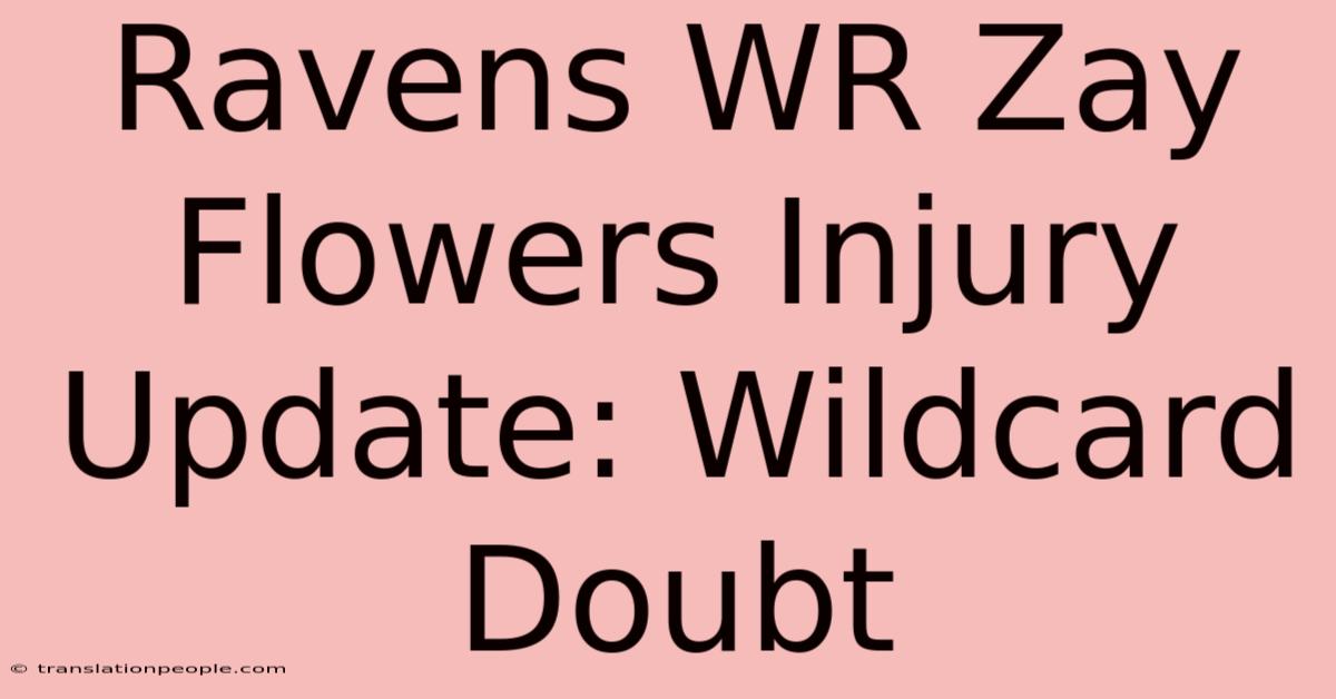 Ravens WR Zay Flowers Injury Update: Wildcard Doubt