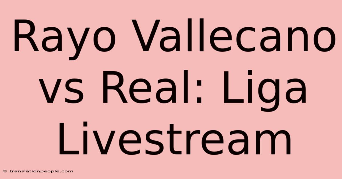 Rayo Vallecano Vs Real: Liga Livestream