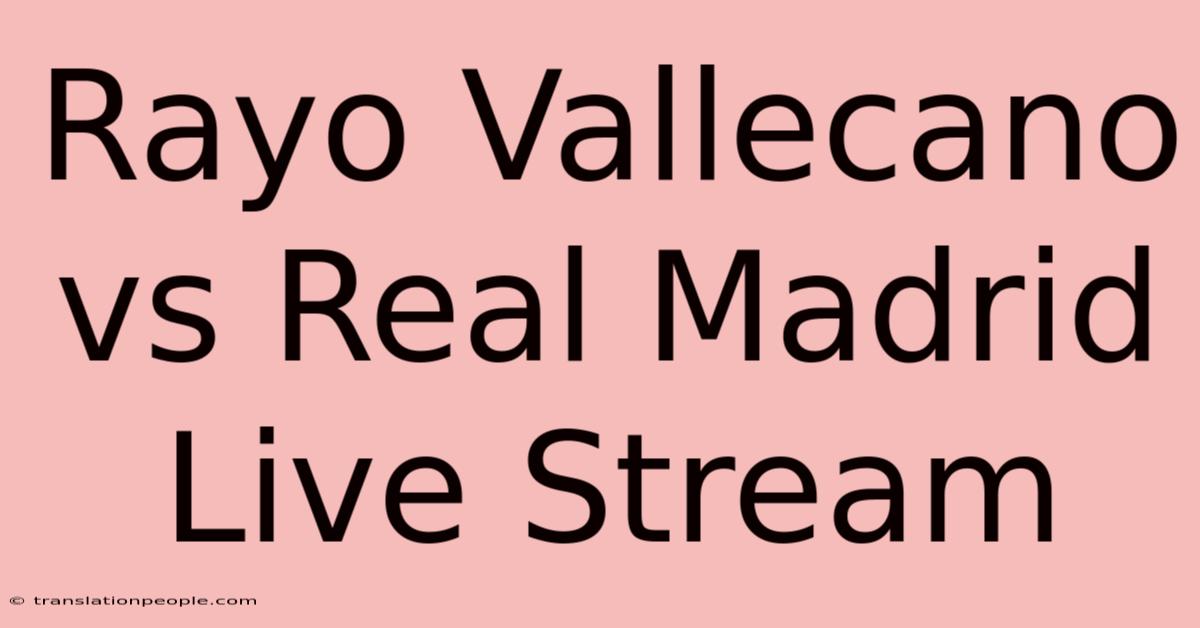 Rayo Vallecano Vs Real Madrid Live Stream