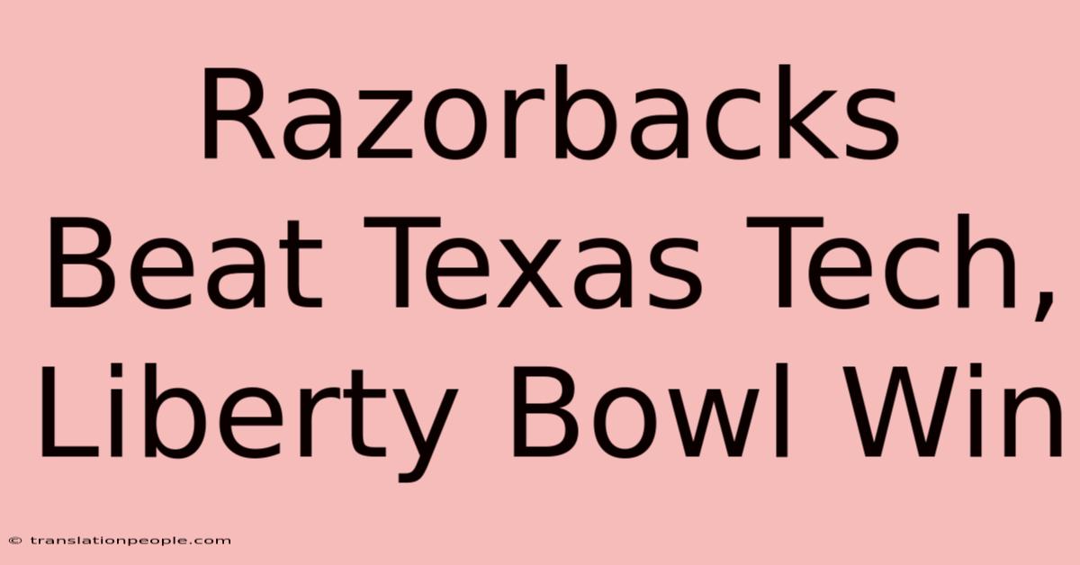 Razorbacks Beat Texas Tech, Liberty Bowl Win