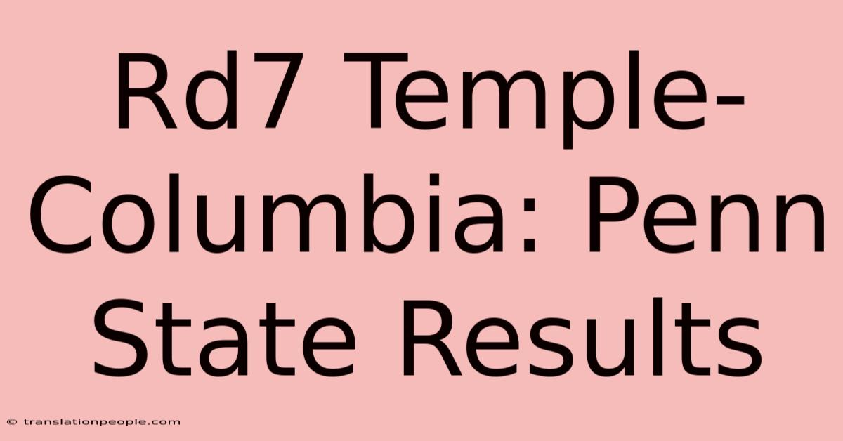 Rd7 Temple-Columbia: Penn State Results