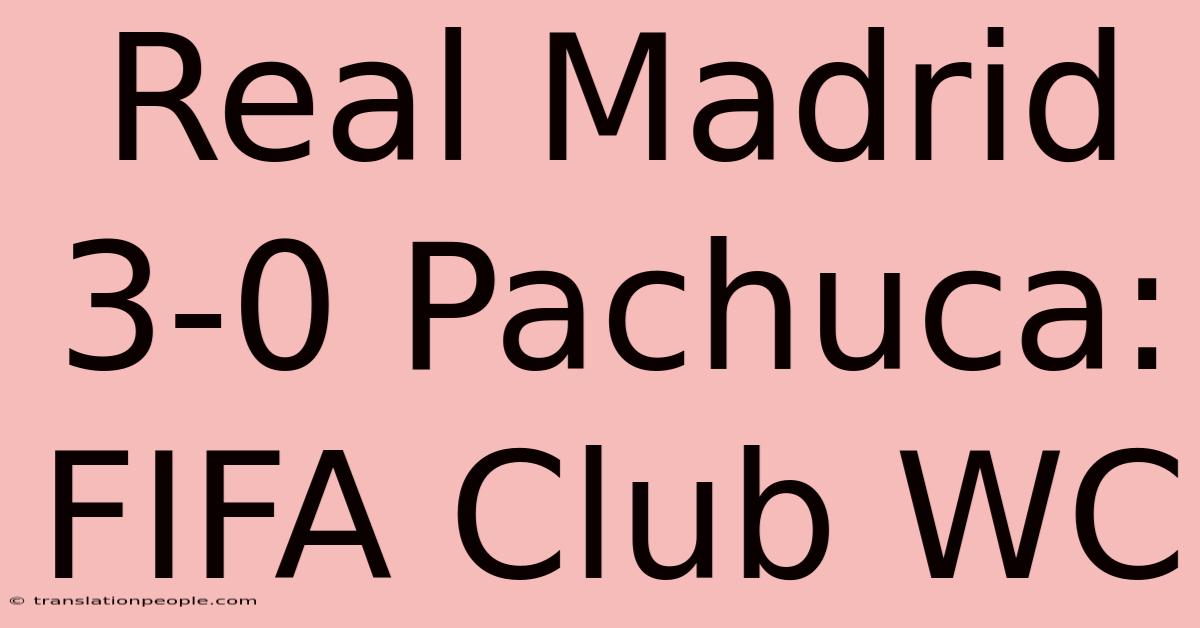 Real Madrid 3-0 Pachuca: FIFA Club WC