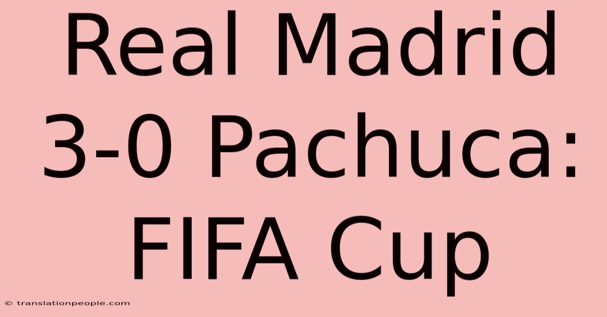 Real Madrid 3-0 Pachuca: FIFA Cup