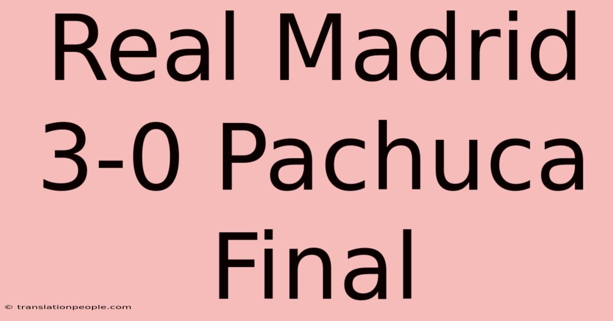 Real Madrid 3-0 Pachuca Final