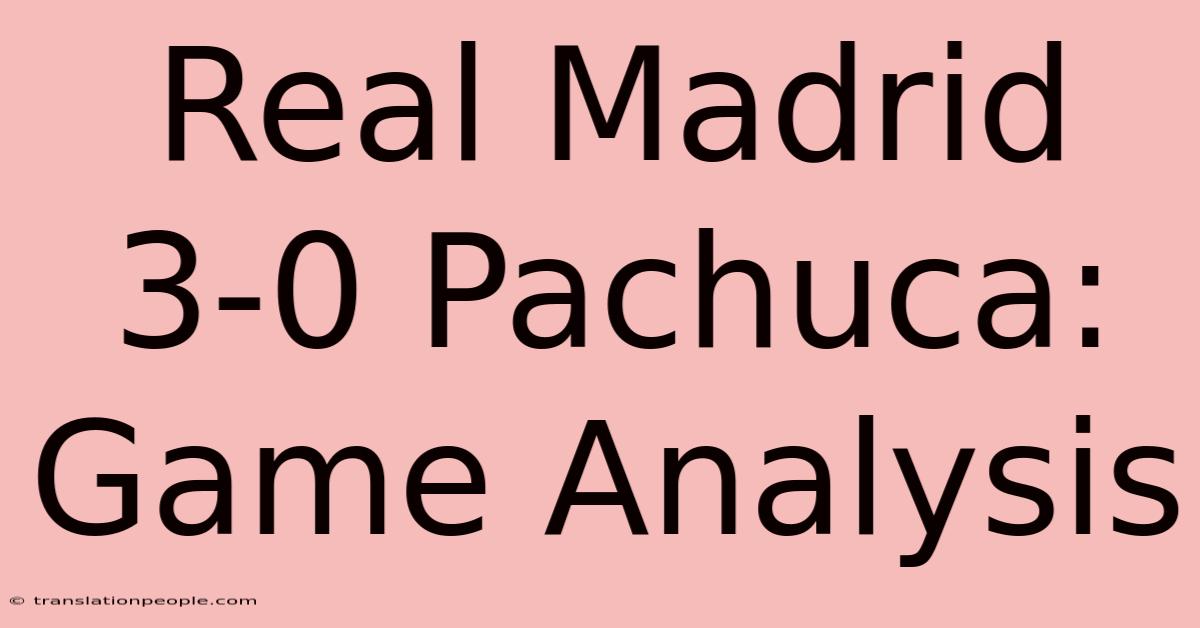 Real Madrid 3-0 Pachuca: Game Analysis