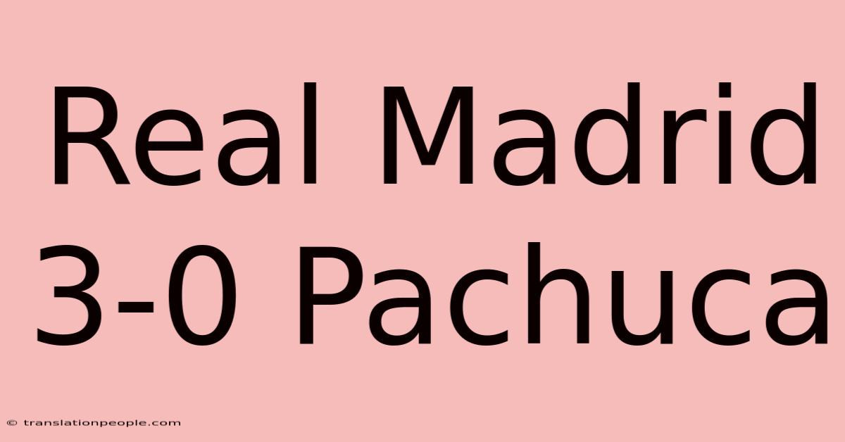 Real Madrid 3-0 Pachuca