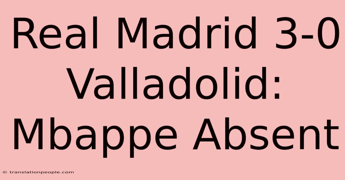 Real Madrid 3-0 Valladolid: Mbappe Absent