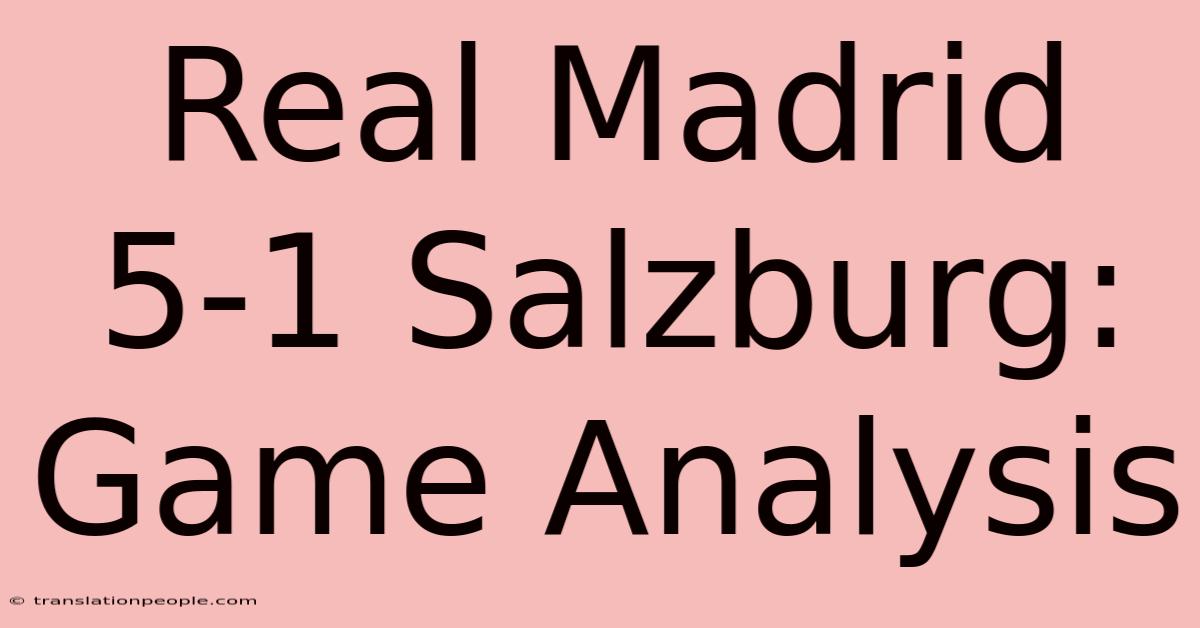 Real Madrid 5-1 Salzburg: Game Analysis