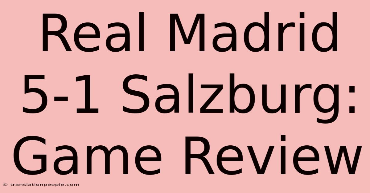 Real Madrid 5-1 Salzburg: Game Review