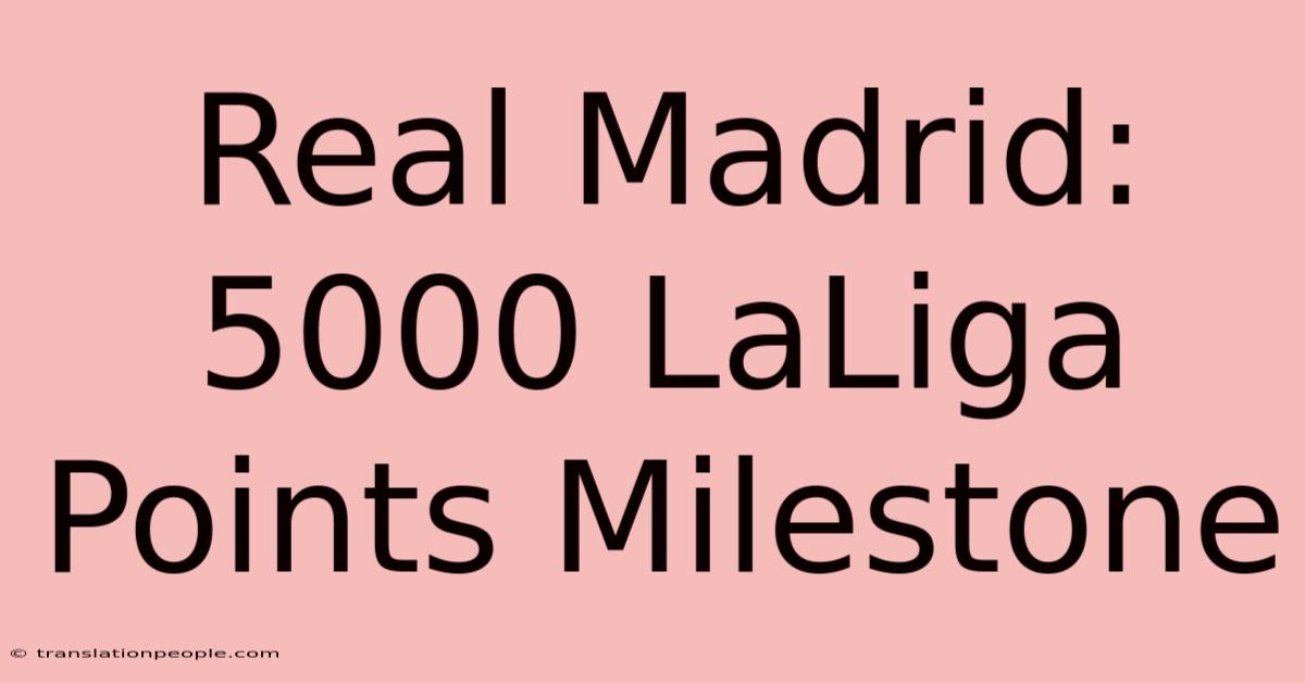 Real Madrid: 5000 LaLiga Points Milestone