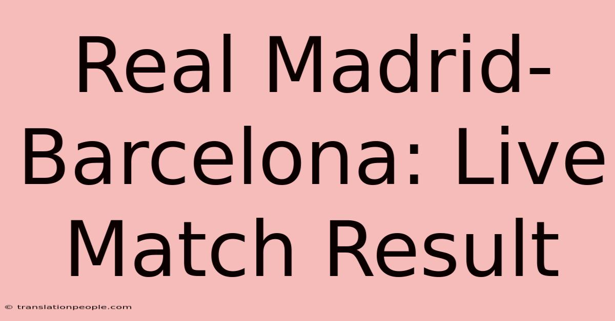 Real Madrid-Barcelona: Live Match Result