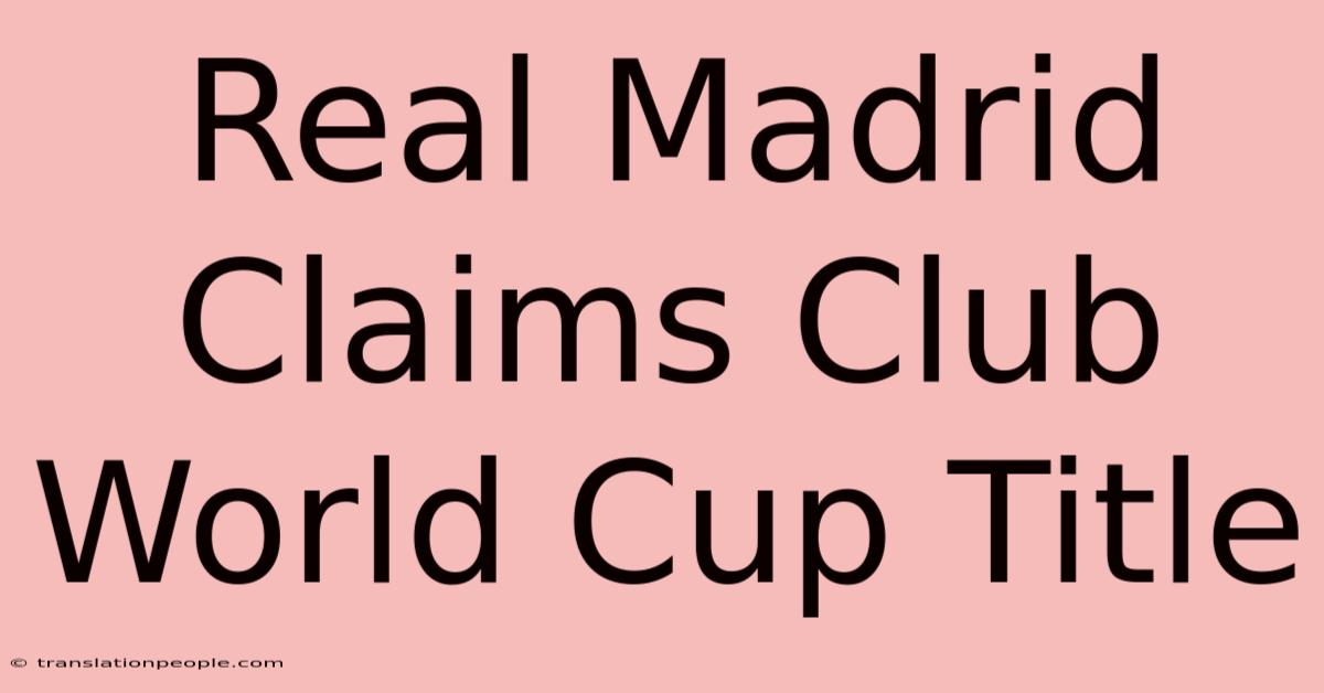 Real Madrid Claims Club World Cup Title