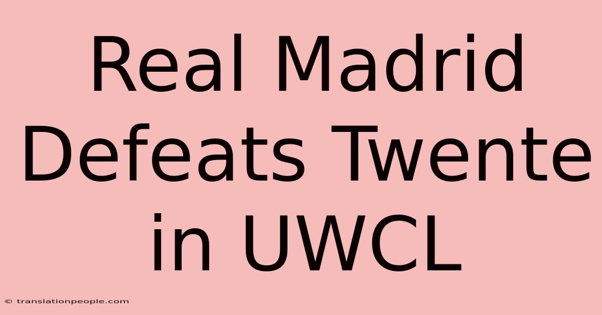 Real Madrid Defeats Twente In UWCL