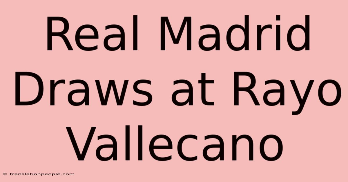 Real Madrid Draws At Rayo Vallecano