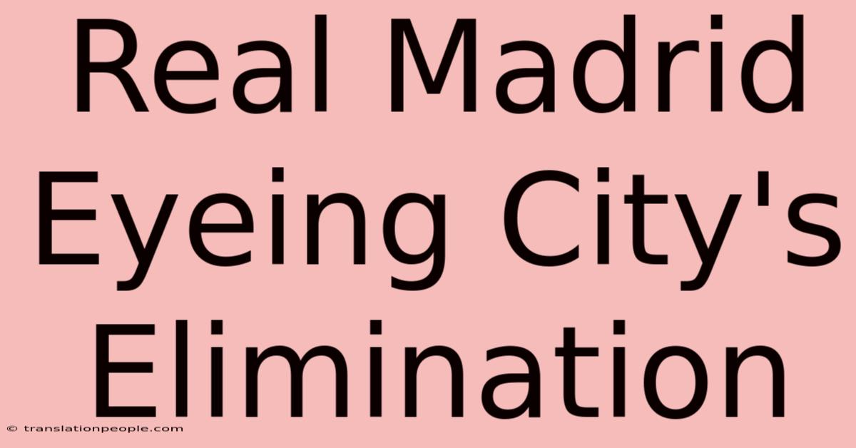 Real Madrid Eyeing City's Elimination