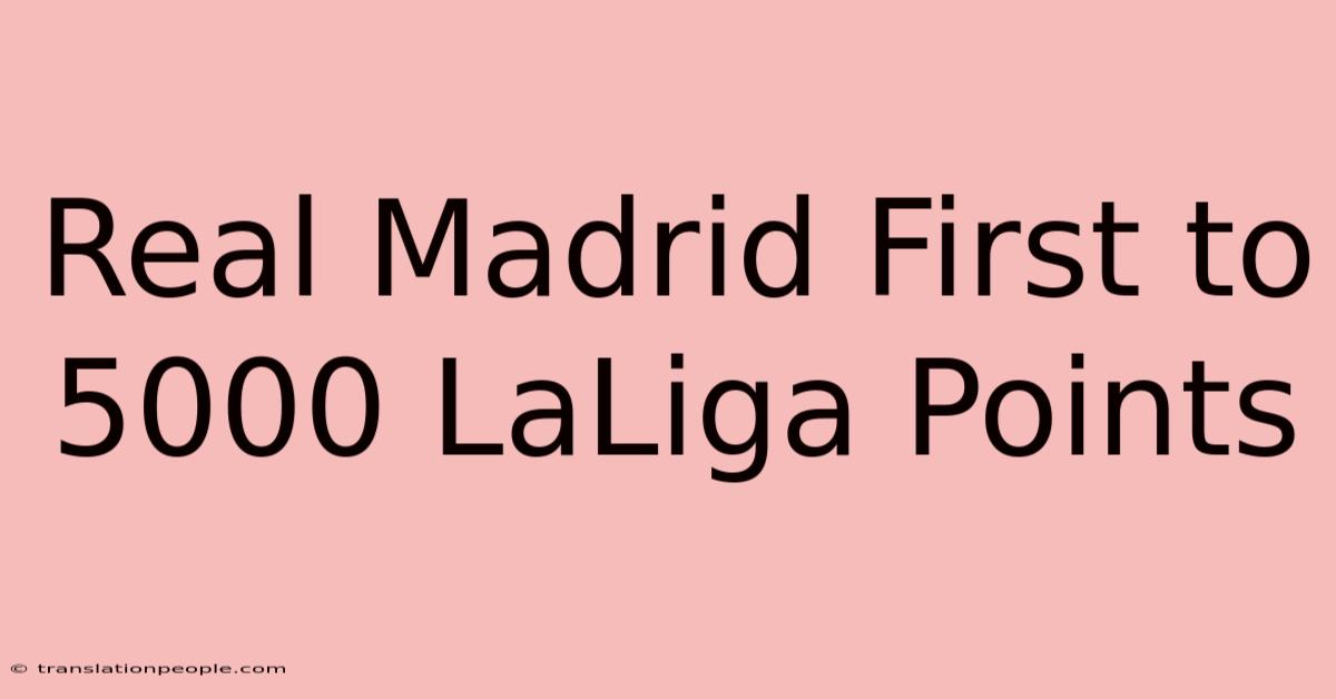 Real Madrid First To 5000 LaLiga Points