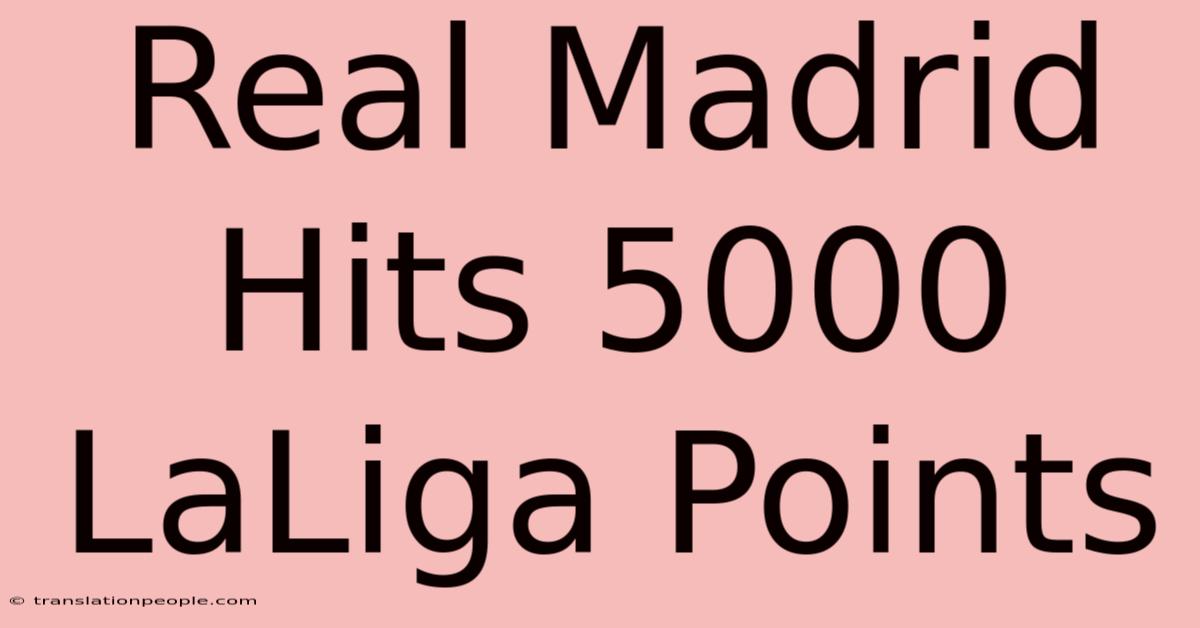 Real Madrid Hits 5000 LaLiga Points