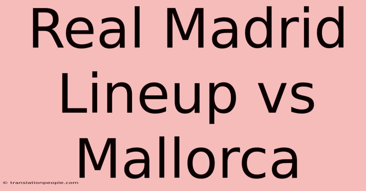 Real Madrid Lineup Vs Mallorca