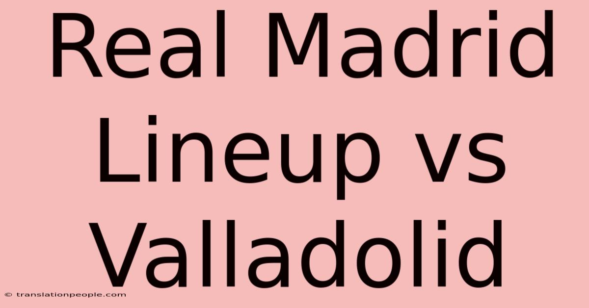 Real Madrid Lineup Vs Valladolid