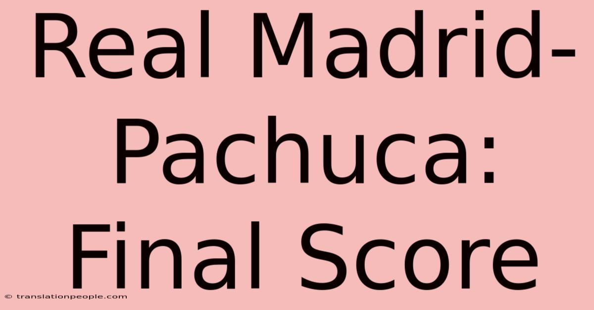 Real Madrid-Pachuca: Final Score