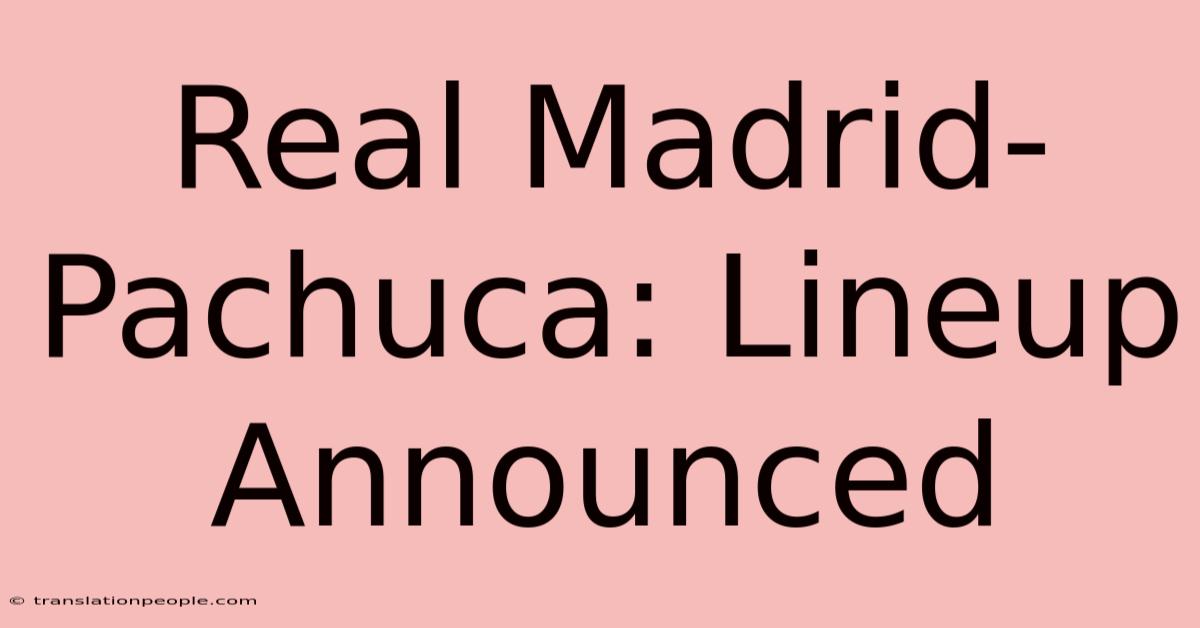 Real Madrid-Pachuca: Lineup Announced