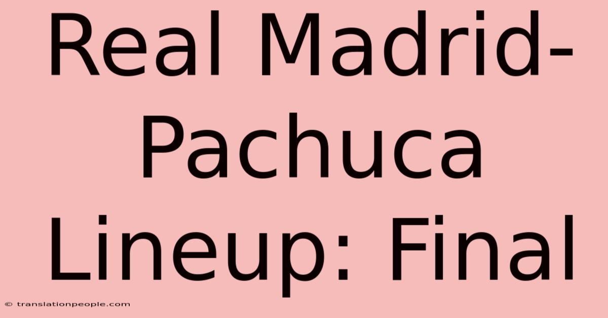 Real Madrid-Pachuca Lineup: Final