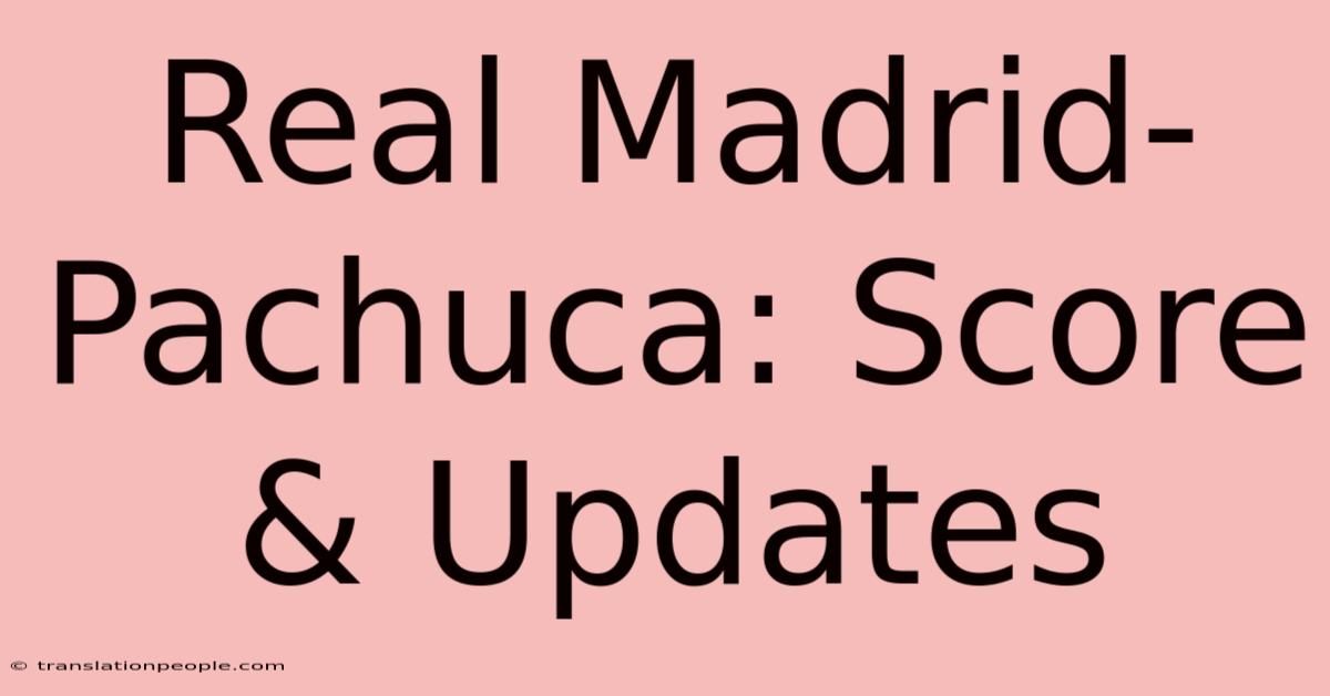 Real Madrid-Pachuca: Score & Updates