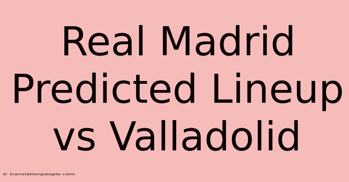 Real Madrid Predicted Lineup Vs Valladolid