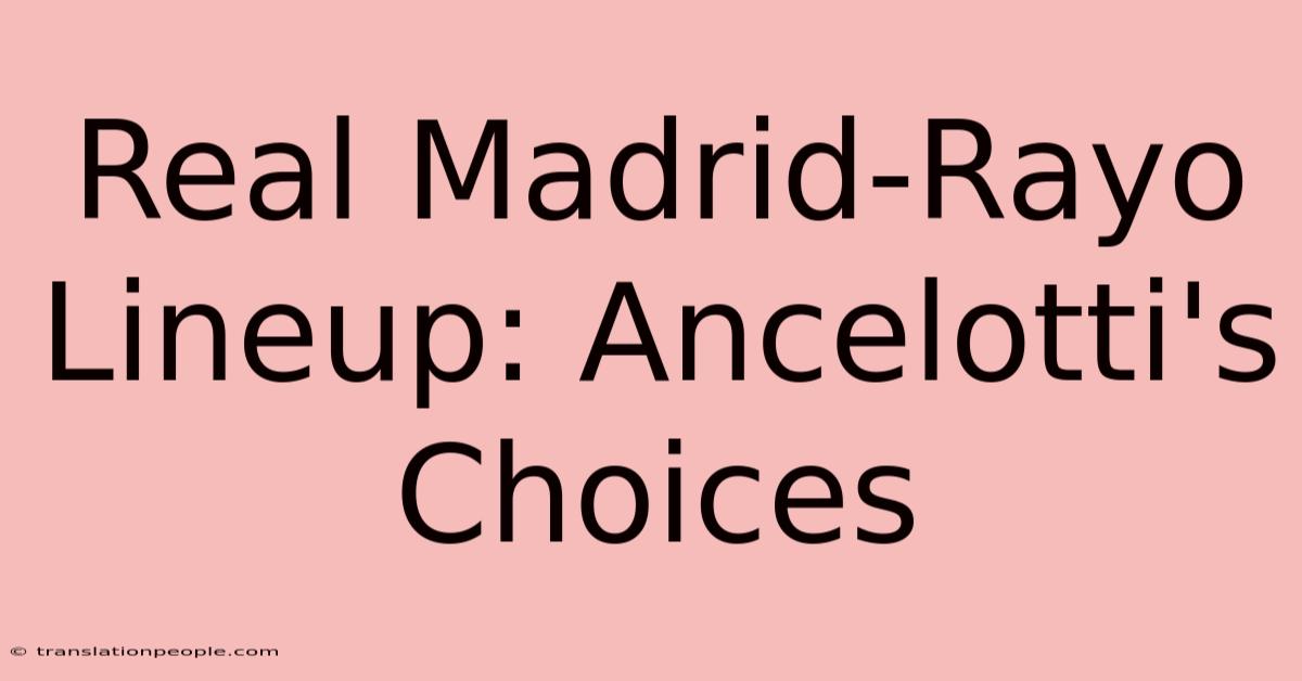 Real Madrid-Rayo Lineup: Ancelotti's Choices