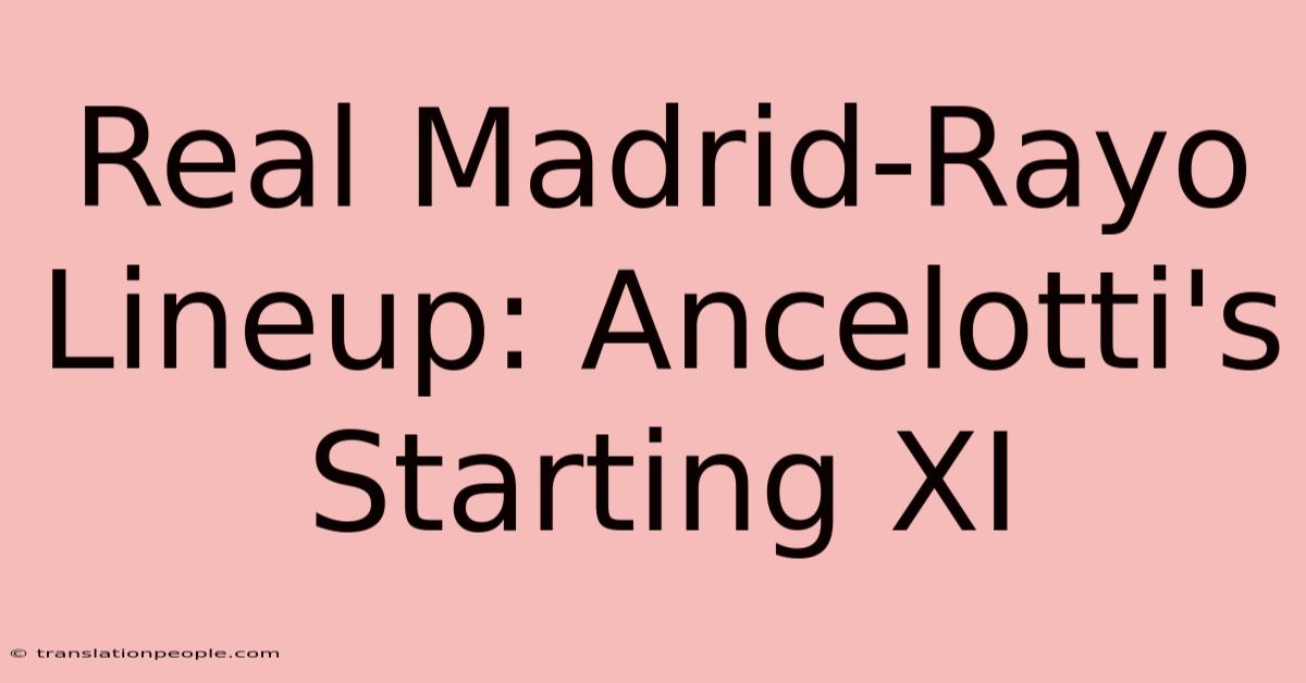 Real Madrid-Rayo Lineup: Ancelotti's Starting XI