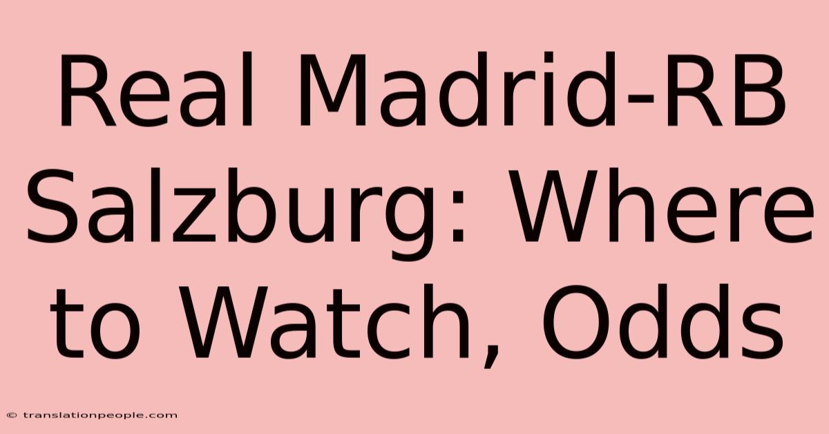 Real Madrid-RB Salzburg: Where To Watch, Odds