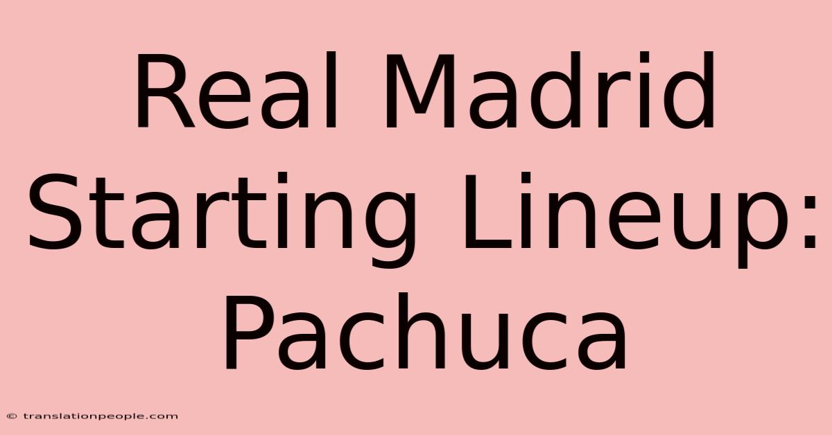 Real Madrid Starting Lineup: Pachuca