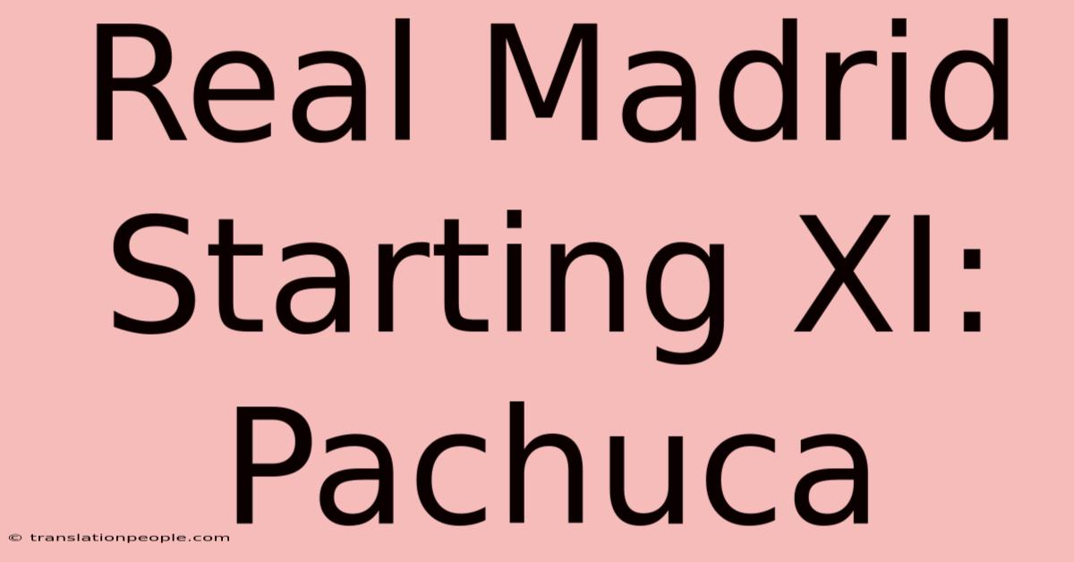 Real Madrid Starting XI: Pachuca