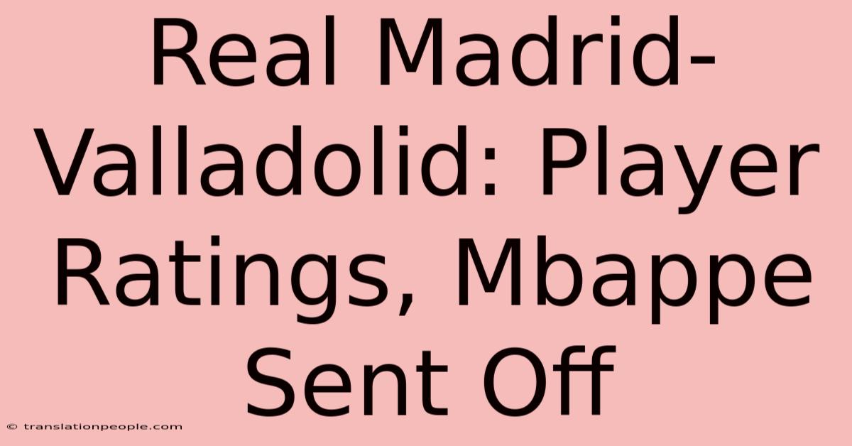 Real Madrid-Valladolid: Player Ratings, Mbappe Sent Off