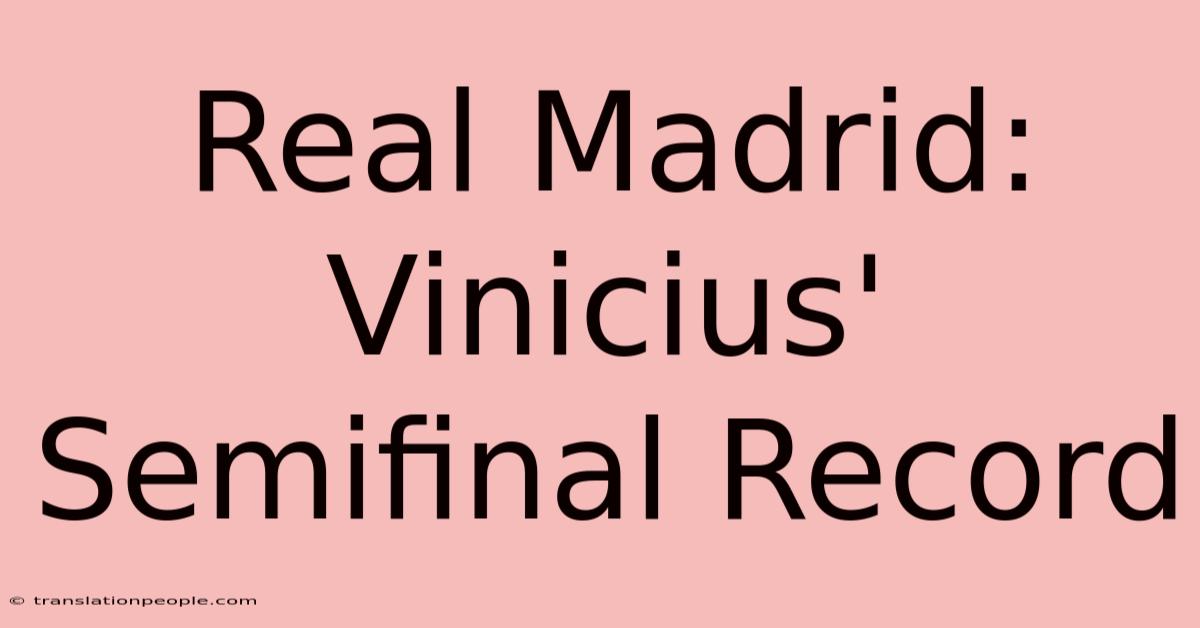 Real Madrid: Vinicius' Semifinal Record