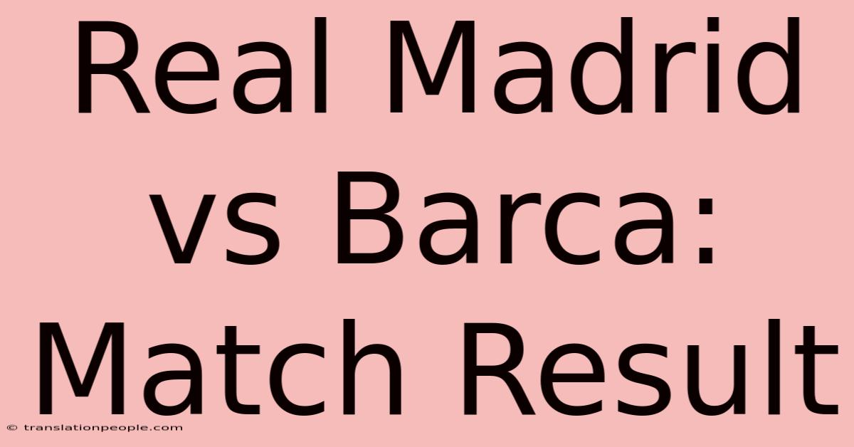 Real Madrid Vs Barca: Match Result