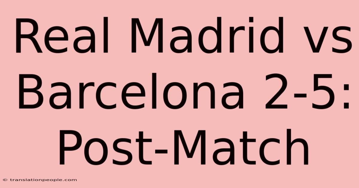 Real Madrid Vs Barcelona 2-5: Post-Match