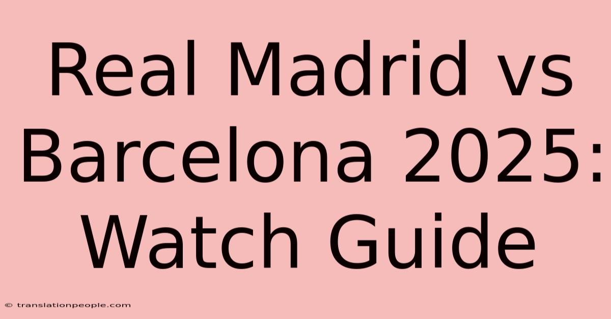 Real Madrid Vs Barcelona 2025: Watch Guide